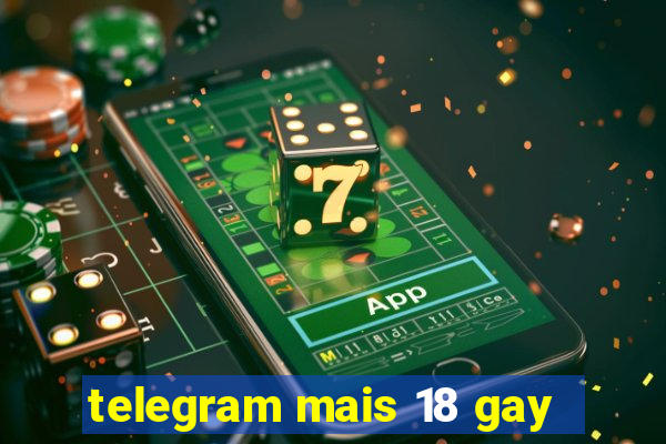 telegram mais 18 gay