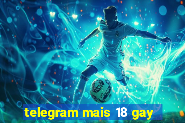 telegram mais 18 gay