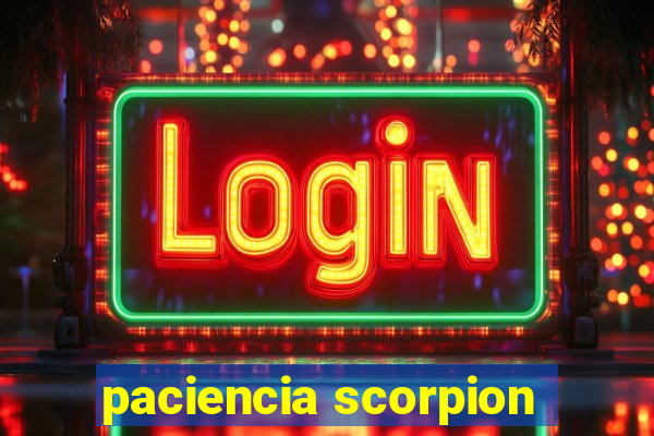 paciencia scorpion