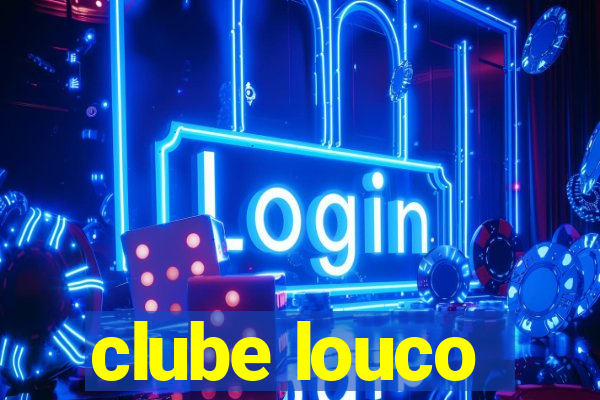 clube louco