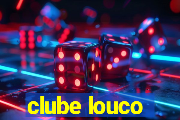 clube louco