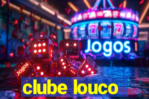 clube louco