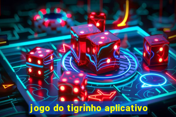 jogo do tigrinho aplicativo