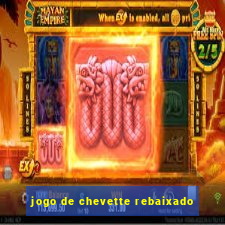 jogo de chevette rebaixado