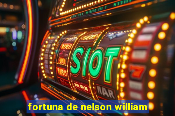 fortuna de nelson william