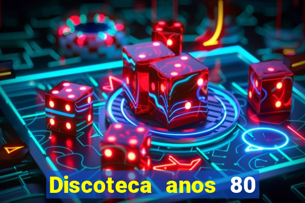 Discoteca anos 80 internacional sua musica