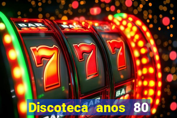 Discoteca anos 80 internacional sua musica