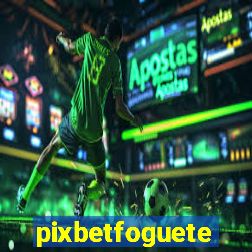 pixbetfoguete