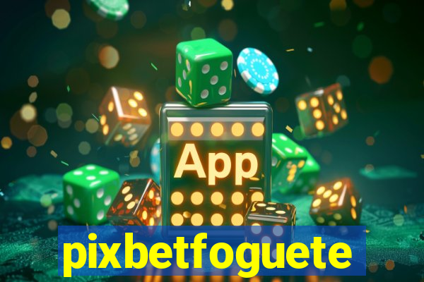 pixbetfoguete