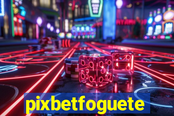 pixbetfoguete