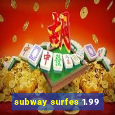 subway surfes 1.99