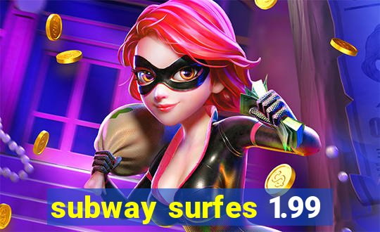 subway surfes 1.99