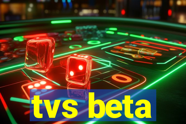 tvs beta