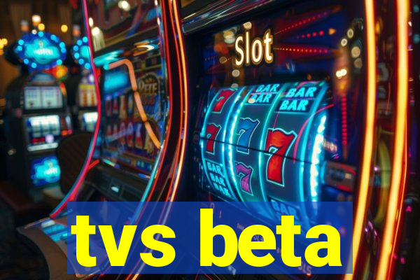 tvs beta