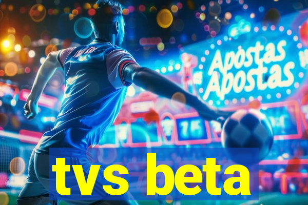 tvs beta