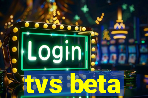 tvs beta