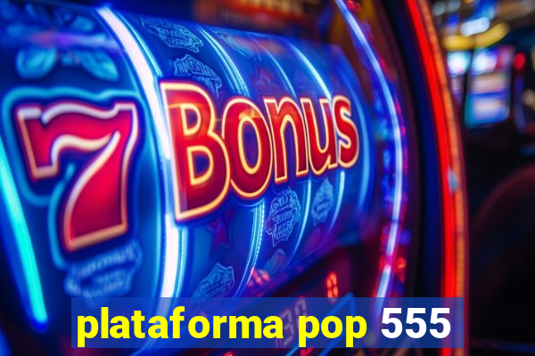 plataforma pop 555