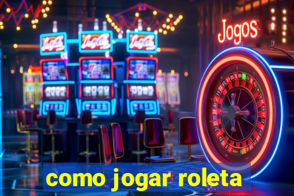 como jogar roleta