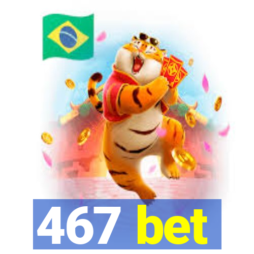 467 bet