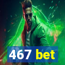 467 bet