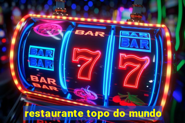 restaurante topo do mundo