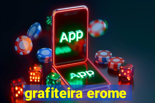 grafiteira erome