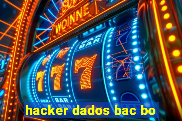 hacker dados bac bo