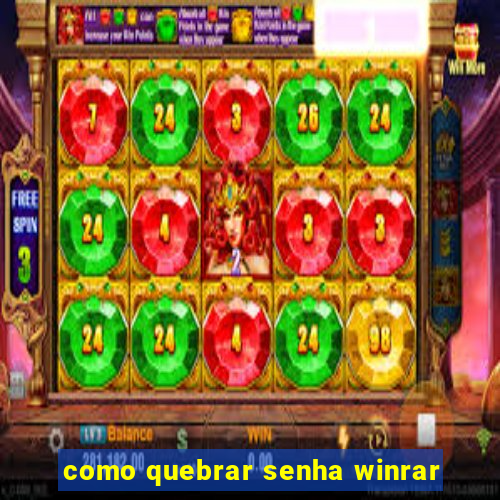 como quebrar senha winrar