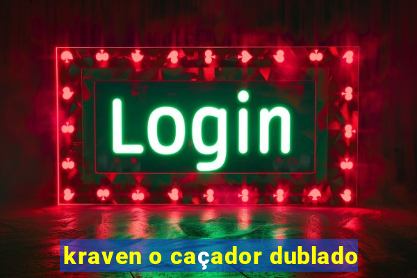 kraven o caçador dublado