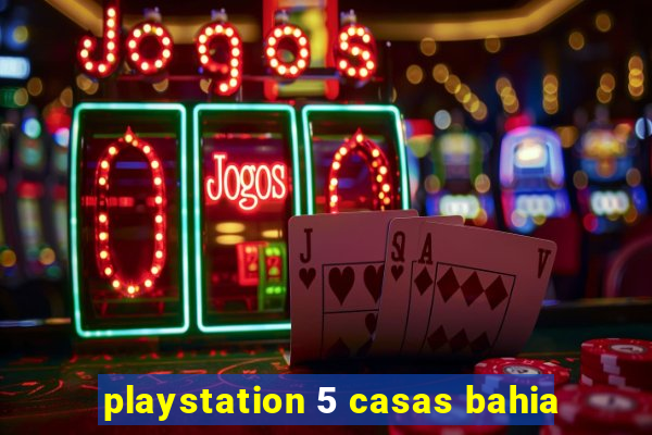 playstation 5 casas bahia