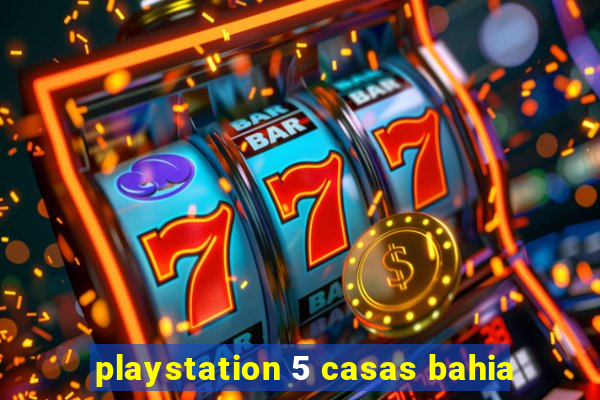 playstation 5 casas bahia