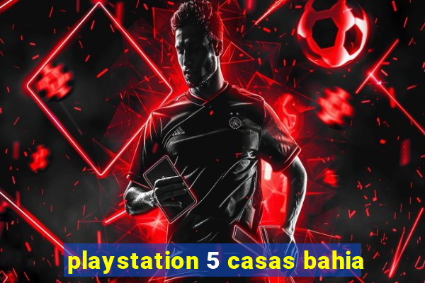 playstation 5 casas bahia