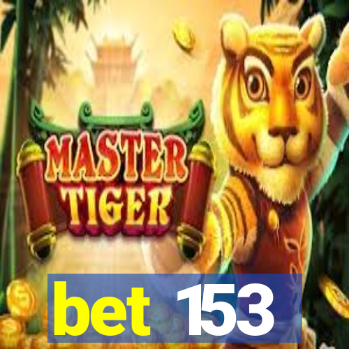 bet 153