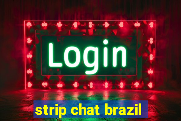 strip chat brazil