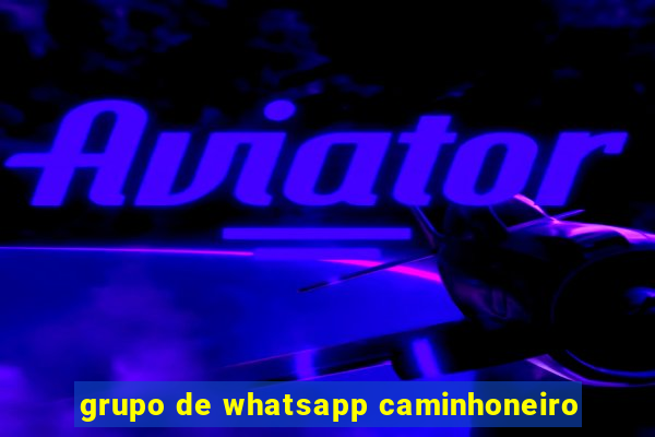 grupo de whatsapp caminhoneiro