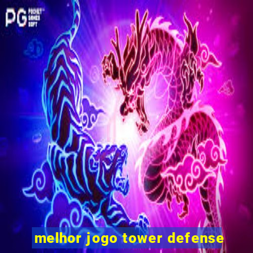 melhor jogo tower defense