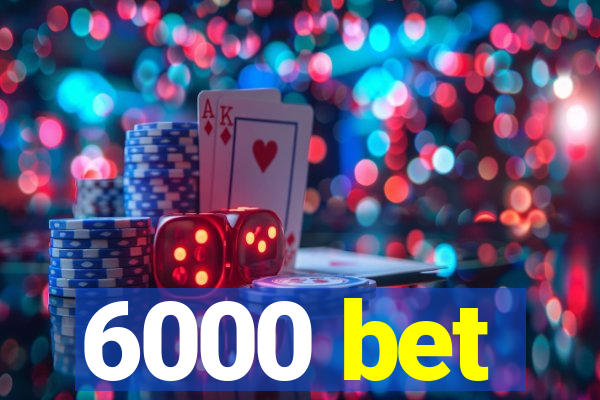 6000 bet