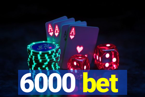 6000 bet