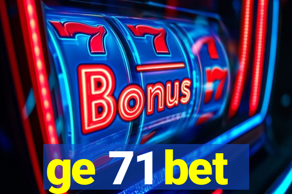 ge 71 bet