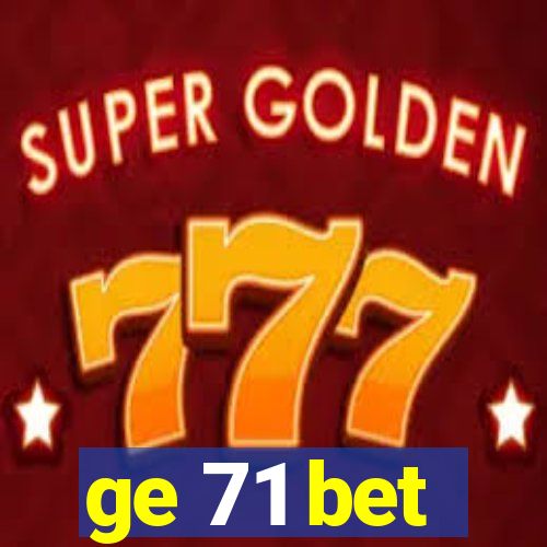 ge 71 bet