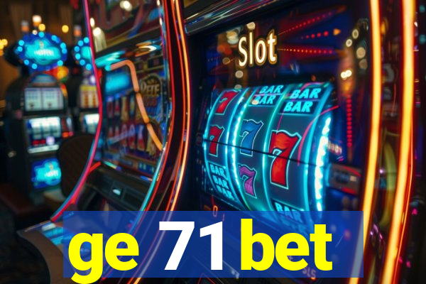 ge 71 bet