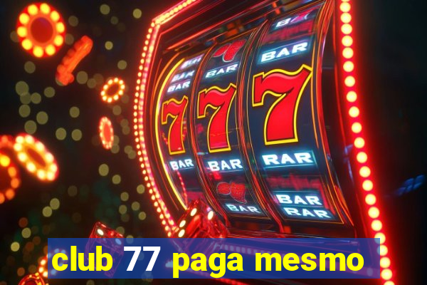 club 77 paga mesmo