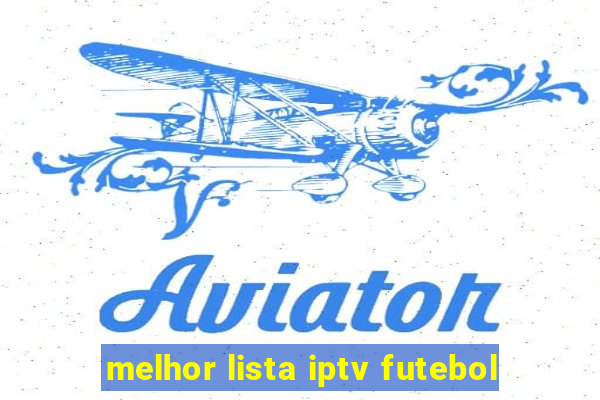 melhor lista iptv futebol