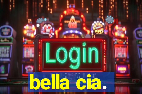 bella cia.