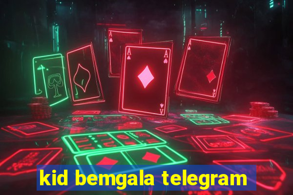 kid bemgala telegram