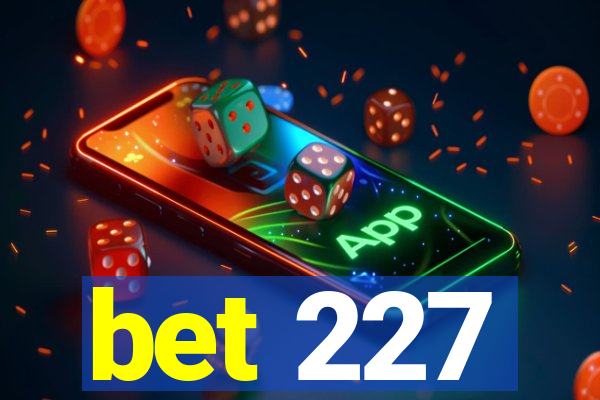 bet 227