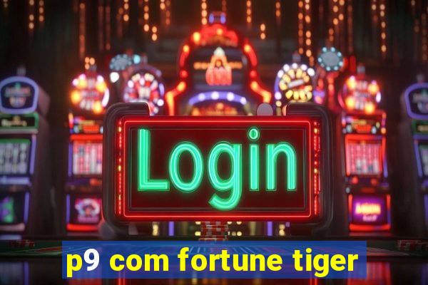 p9 com fortune tiger