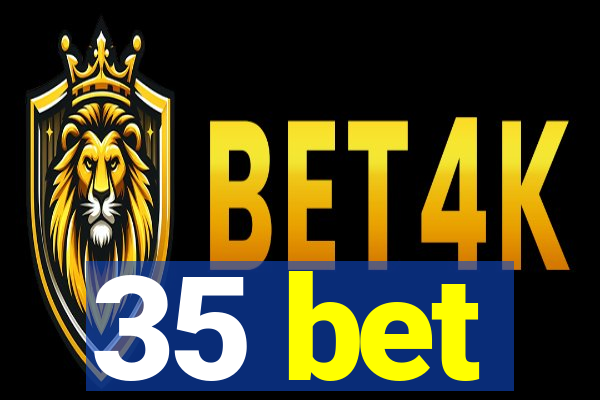 35 bet