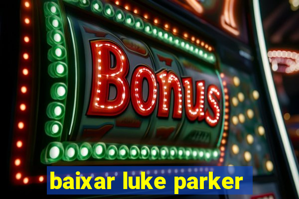 baixar luke parker