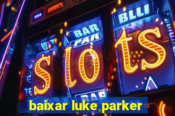 baixar luke parker